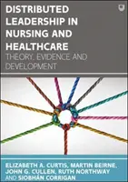 Leadership distribuit în nursing și asistență medicală: Teorie, dovezi și dezvoltare - Distributed Leadership in Nursing and Healthcare: Theory, Evidence and Development