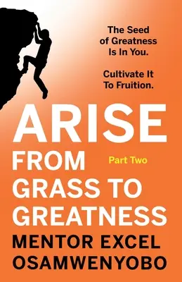 Treceți de la iarbă la măreție: Sămânța măreției este în tine. Cultivați-o pentru a da roade: Partea a doua - Arise from Grass to Greatness: The Seed of Greatness Is In You. Cultivate It To Fruition: Part Two