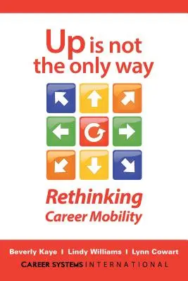 Up Is Not the Only Way: Regândirea mobilității în carieră - Up Is Not the Only Way: Rethinking Career Mobility