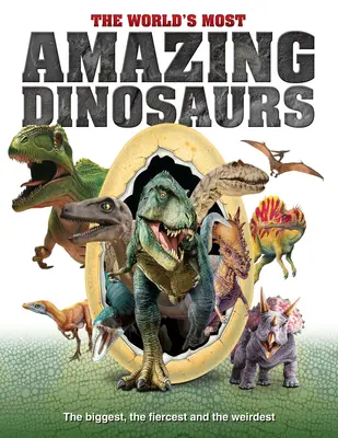 Cei mai uimitori dinozauri din lume: Cei mai mari, cei mai feroce și cei mai ciudați - The World's Most Amazing Dinosaurs: The Biggest, Fiercest and the Weirdest