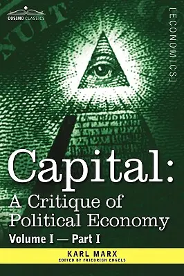 Capitalul: O critică a economiei politice - Vol. I-Partea I: Procesul de producție capitalistă - Capital: A Critique of Political Economy - Vol. I-Part I: The Process of Capitalist Production