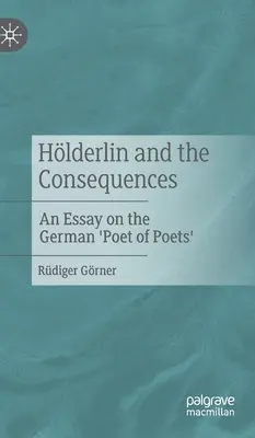 Hlderlin și consecințele: Un eseu despre „Poetul poeților” germani - Hlderlin and the Consequences: An Essay on the German 'Poet of Poets'