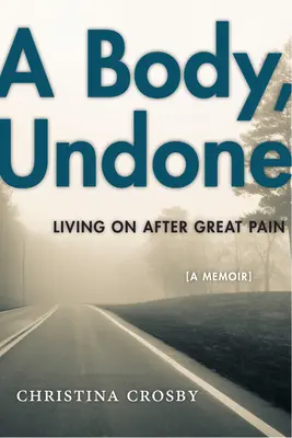 A Body, Undone: Trăind după o mare durere - A Body, Undone: Living on After Great Pain