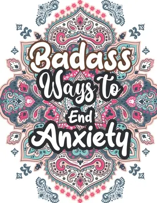 Badass moduri de a pune capăt anxietății: Crăciun model Anti Anxietate carte de colorat, relaxare și reducerea stresului terapie color pentru adulți, fete și adolescenți - Badass Ways to end Anxiety: Christmas Pattern Anti Anxiety Coloring Book, Relaxation and Stress Reduction color therapy for Adults, girls and teen