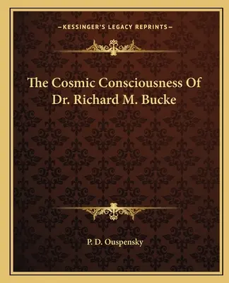 Conștiința cosmică a Dr. Richard M. Bucke - The Cosmic Consciousness of Dr. Richard M. Bucke