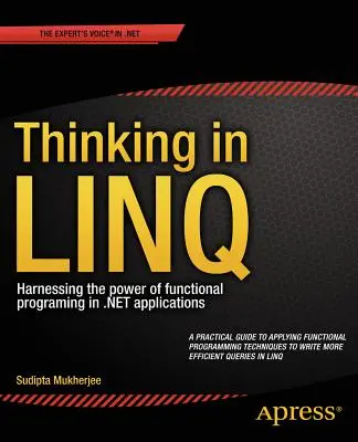 Thinking in Linq: Exploatarea puterii programării funcționale în aplicațiile .Net - Thinking in Linq: Harnessing the Power of Functional Programming in .Net Applications
