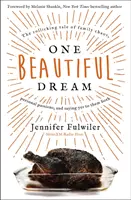Un vis frumos: The Rollicking Tale of Family Chaos, Personal Passions, and Saying Yes to Them Both - One Beautiful Dream: The Rollicking Tale of Family Chaos, Personal Passions, and Saying Yes to Them Both