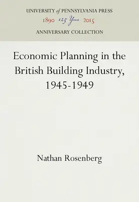 Planificarea economică în industria britanică a construcțiilor, 1945-1949 - Economic Planning in the British Building Industry, 1945-1949