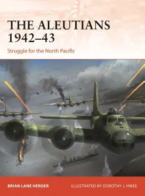Aleutinele 1942-43: Lupta pentru Pacificul de Nord - The Aleutians 1942-43: Struggle for the North Pacific