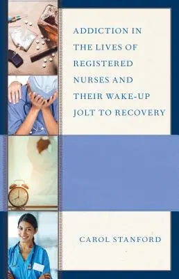 Dependența în viața asistenților medicali și trezirea lor la recuperare - Addiction in the Lives of Registered Nurses and Their Wake-Up Jolt to Recovery