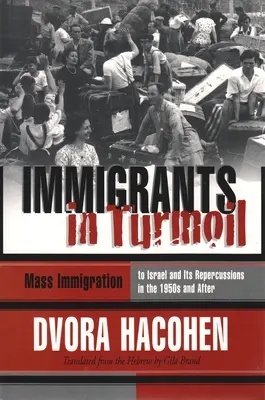 Imigranți în tumult: Marele val de imigrație în Israel și absorbția sa, 1948-1955 - Immigrants in Turmoil: The Great Wave of Immigration to Israel and Its Absorption, 1948-1955