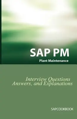 Întrebări, răspunsuri și explicații pentru interviul SAP PM: Revizuirea certificării SAP Plant Maintenance - SAP PM Interview Questions, Answers, and Explanations: SAP Plant Maintenance Certification Review