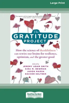 The Gratitude Project (Proiectul recunoștinței): Cum știința recunoștinței ne poate reconfigura creierul pentru reziliență, optimism și binele suprem [Standard Large P - The Gratitude Project: How the Science of Thankfulness Can Rewire Our Brains for Resilience, Optimism, and the Greater Good [Standard Large P