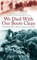 Am murit cu bocancii curați - Cel mai tânăr comando al Royal Marine din Al Doilea Război Mondial - We Died With Our Boots Clean - The Youngest Royal Marine Commando in WWII