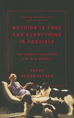 Nimic nu este adevărat și totul este posibil: Inima suprarealistă a noii Rusii - Nothing Is True and Everything Is Possible: The Surreal Heart of the New Russia