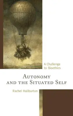 Autonomia și sinele situat: o provocare pentru bioetică - Autonomy and the Situated Self: A Challenge to Bioethics