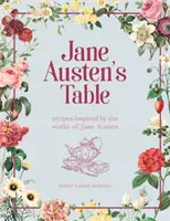 Masa lui Jane Austen - Rețete inspirate din operele lui Jane Austen: Picnicuri, sărbători și ceaiuri de după-amiază - Jane Austen's Table - Recipes Inspired by the Works of Jane Austen: Picnics, Feasts and Afternoon Teas