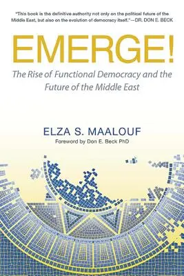 Emerge!: Ascensiunea democrației funcționale și viitorul Orientului Mijlociu (The Rise of Functional Democracy and the Future of the Middle East) - Emerge!: The Rise of Functional Democracy and the Future of the Middle East