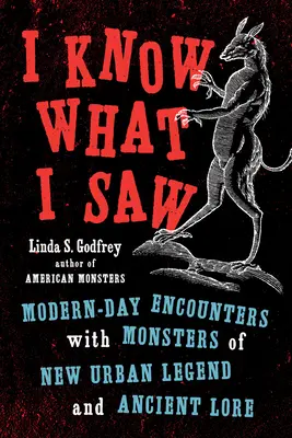 Știu ce am văzut: Întâlniri moderne cu monștrii noii legende urbane și ai legendei antice - I Know What I Saw: Modern-Day Encounters with Monsters of New Urban Legend and Ancient Lore