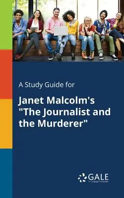 A Study Guide for Janet Malcolm's The Journalist and the Murderer