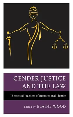 Justiția de gen și legea: Practici teoretice ale identității intersectoriale - Gender Justice and the Law: Theoretical Practices of Intersectional Identity