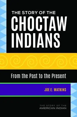 Povestea indienilor Choctaw: De la trecut la prezent - The Story of the Choctaw Indians: From the Past to the Present
