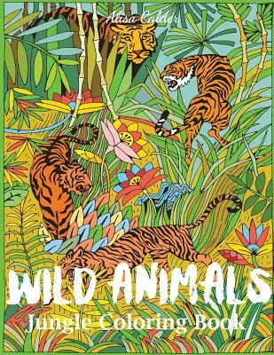 Carte de colorat cu animale sălbatice din junglă: O carte de colorat cu animale pentru adulți - Wild Animals Jungle Coloring Book: An Animal Coloring Book for Adults