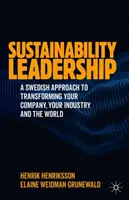 Leadership în domeniul sustenabilității: O abordare suedeză a transformării companiei dumneavoastră, a industriei dumneavoastră și a lumii - Sustainability Leadership: A Swedish Approach to Transforming Your Company, Your Industry and the World