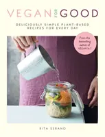 Vegan for Good - rețete delicioase și simple pe bază de plante pentru fiecare zi - Vegan for Good - deliciously simple plant-based recipes for every day
