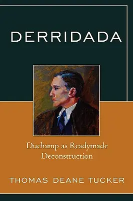 Derridada: Duchamp ca Deconstrucție Readymade - Derridada: Duchamp as Readymade Deconstruction