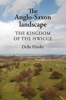 The Anglo-Saxon Landscape (Peisajul anglo-saxon): Regatul Hwicce - The Anglo-Saxon Landscape: The Kingdom of the Hwicce