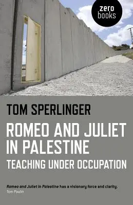 Romeo și Julieta în Palestina: Predarea sub ocupație - Romeo and Juliet in Palestine: Teaching Under Occupation