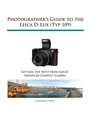 Ghidul fotografului pentru aparatul foto Leica D-Lux (Typ 109) - Photographer's Guide to the Leica D-Lux (Typ 109)