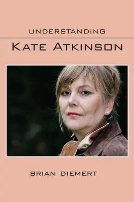 Înțelegerea lui Kate Atkinson - Understanding Kate Atkinson