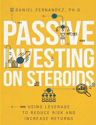 Passive Investing on Steroids: Utilizarea efectului de levier pentru reducerea riscului și creșterea randamentelor - Passive Investing on Steroids: Using Leverage to Reduce Risk and Increase Returns