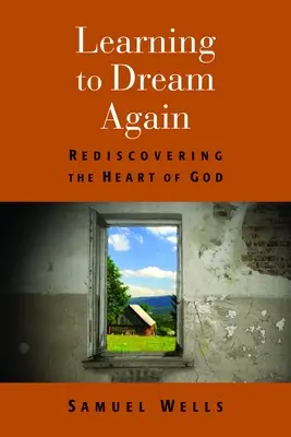 Învățarea de a visa din nou: Redescoperirea inimii lui Dumnezeu - Learning to Dream Again: Rediscovering the Heart of God