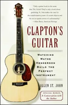 Chitara lui Clapton: Urmărindu-l pe Wayne Henderson construind instrumentul perfect - Clapton's Guitar: Watching Wayne Henderson Build the Perfect Instrument