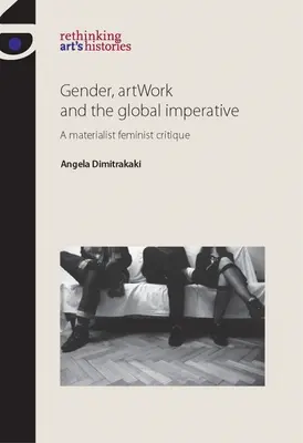Genul, opera de artă și imperativul global: O critică feministă materialistă - Gender, Artwork and the Global Imperative: A Materialist Feminist Critique