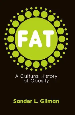 Grăsimea: O istorie culturală a obezității - Fat: A Cultural History of Obesity