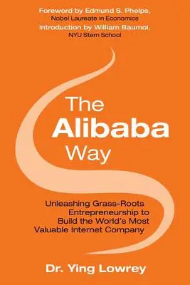 Calea Alibaba: Dezlănțuirea antreprenoriatului de bază pentru a construi cea mai inovatoare companie de internet din lume - The Alibaba Way: Unleashing Grass-Roots Entrepreneurship to Build the World's Most Innovative Internet Company
