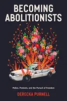 Becoming Abolitionists - Poliția, protestele și căutarea libertății - Becoming Abolitionists - Police, Protest, and the Pursuit of Freedom