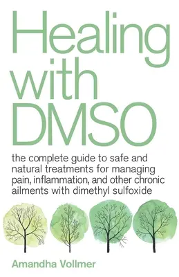 Vindecarea cu Dmso: The Complete Guide to Safe and Natural Treatments for Managing Pain, Inflammation, and Other Chronic Ailments with Dim - Healing with Dmso: The Complete Guide to Safe and Natural Treatments for Managing Pain, Inflammation, and Other Chronic Ailments with Dim