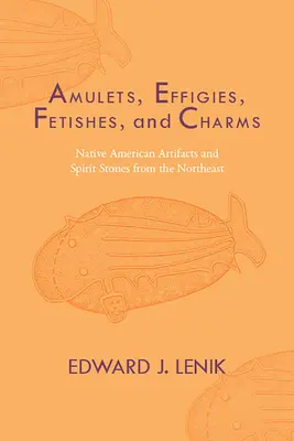 Amulete, efigii, fetișuri și farmece: Artefacte și pietre spirituale ale nativilor americani din nord-est - Amulets, Effigies, Fetishes, and Charms: Native American Artifacts and Spirit Stones from the Northeast