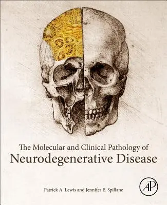 Patologia moleculară și clinică a bolilor neurodegenerative - The Molecular and Clinical Pathology of Neurodegenerative Disease