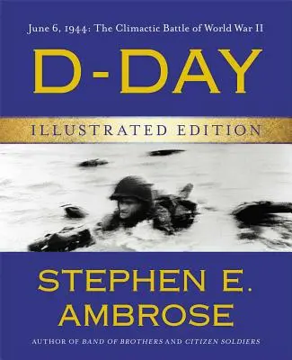 D-Day Ediție ilustrată: 6 iunie 1944: Bătălia culminantă a celui de-al Doilea Război Mondial - D-Day Illustrated Edition: June 6, 1944: The Climactic Battle of World War II