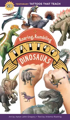 Dinozauri de tatuaj: 50 de tatuaje temporare care învață - Roaring, Rumbling Tattoo Dinosaurs: 50 Temporary Tattoos That Teach