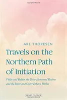 Călătorii pe calea nordică a inițierii: Vidar și Baldur, cele trei tărâmuri elementare și lumile eterică interioară și exterioară - Travels on the Northern Path of Initiation: Vidar and Baldur, the Three Elemental Realms and the Inner and Outer Etheric Worlds