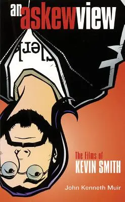 O viziune strâmbă: Filmele lui Kevin Smith - An Askew View: The Films of Kevin Smith