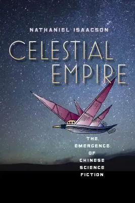 Imperiul celest: Apariția science-fiction-ului chinezesc - Celestial Empire: The Emergence of Chinese Science Fiction