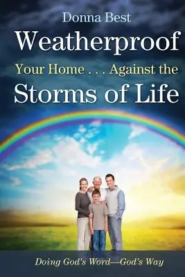 Rezistă casei tale . . . împotriva furtunilor vieții - Weatherproof Your Home . . . Against the Storms of Life